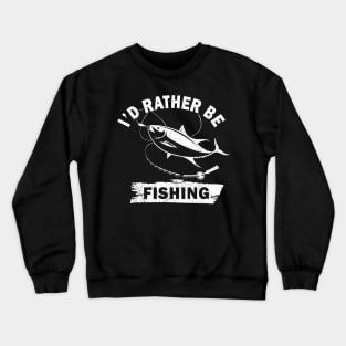 I'd Rather Be Fishing Crewneck Sweatshirt